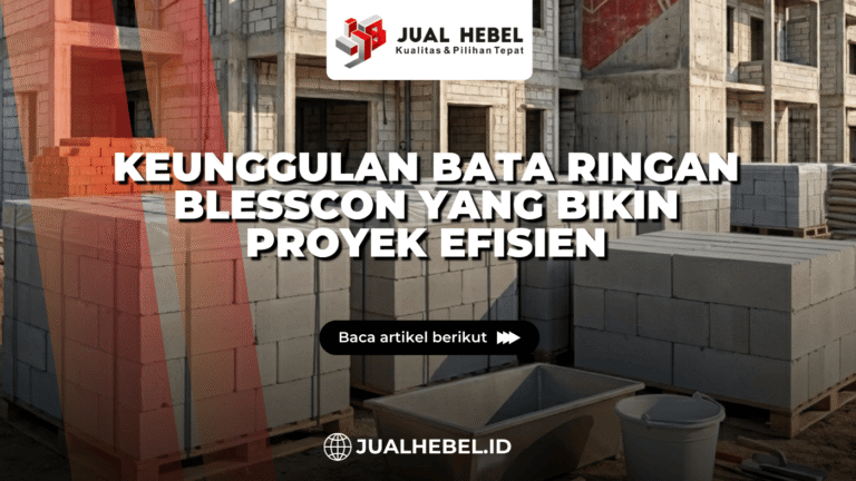 Keunggulan Bata Ringan Blesscon yang Bikin Proyek Efisien