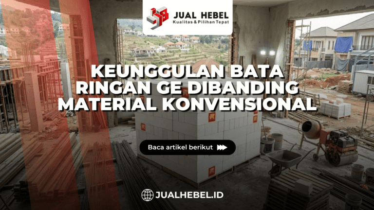 Keunggulan Bata Ringan GE Dibanding Material Konvensional