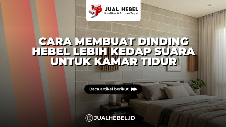 Cara Membuat Dinding Hebel Lebih Kedap Suara untuk Kamar Tidur