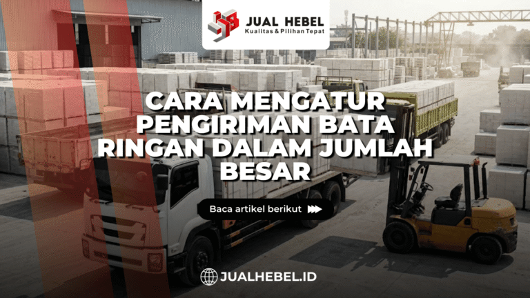 Cara Mengatur Pengiriman Bata Ringan dalam Jumlah Besar