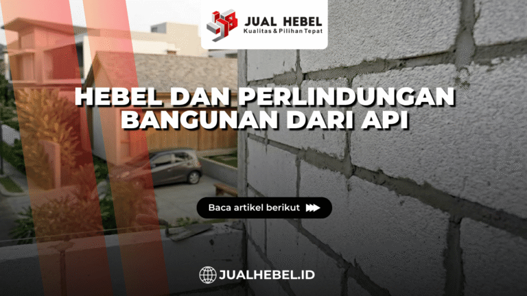 Hebel dan Perlindungan Bangunan dari Api