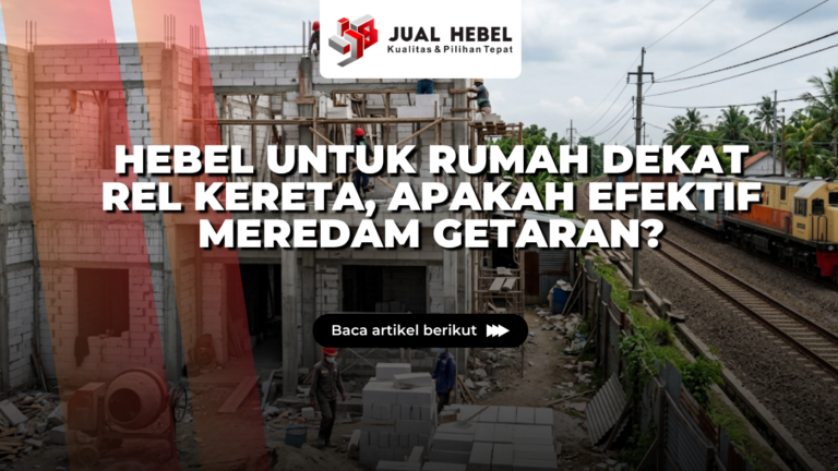 Hebel untuk Rumah Dekat Rel Kereta, Apakah Efektif Meredam Getaran?