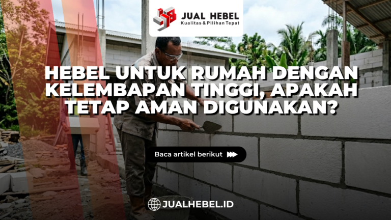 Hebel untuk Rumah dengan Kelembapan Tinggi, Apakah Tetap Aman Digunakan?