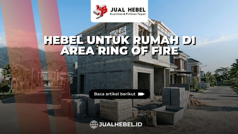 Hebel untuk Rumah di Area Ring of Fire