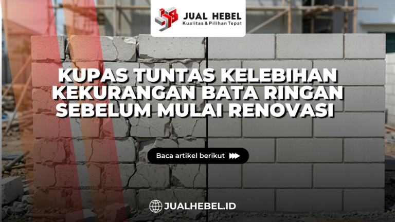 Kupas Tuntas Kelebihan Kekurangan Bata Ringan Sebelum Mulai Renovasi