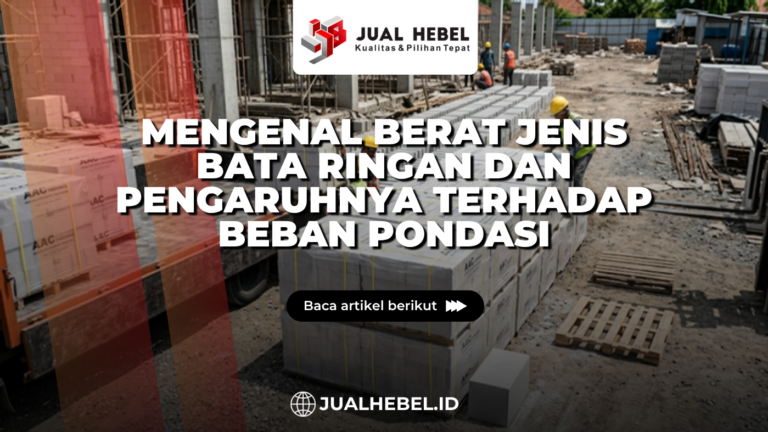 Mengenal Berat Jenis Bata Ringan dan Pengaruhnya Terhadap Beban Pondasi